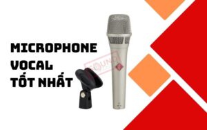 Microphone Vocal tốt nhất