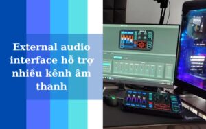 External audio interface hỗ trợ nhiều kênh âm thanh