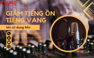 cách giảm tiếng ồn và tiếng vang khi dùng mic