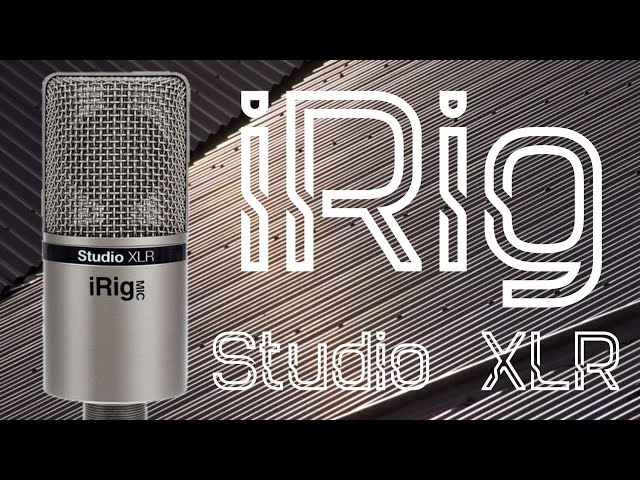 Thu âm như một chuyên gia với iRig Mic Studio XLR