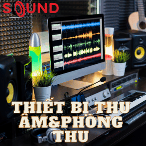 Thiết Bị Thu Âm & Phòng Thu