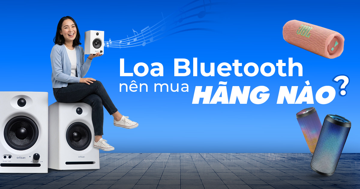 Mua Loa Bluetooth Nên Mua Hãng Nào? Top Thương Hiệu Được Nhiều Người Tin Dùng