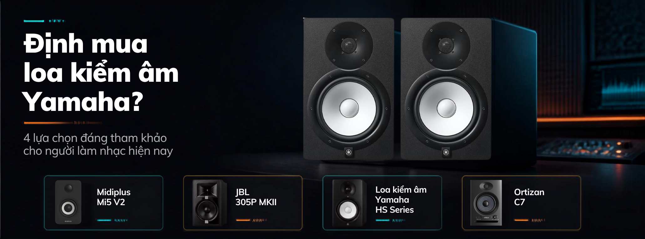 Định mua loa kiểm âm Yamaha? Đây là 4 lựa chọn đáng tham khảo cho người làm nhạc hiện nay.