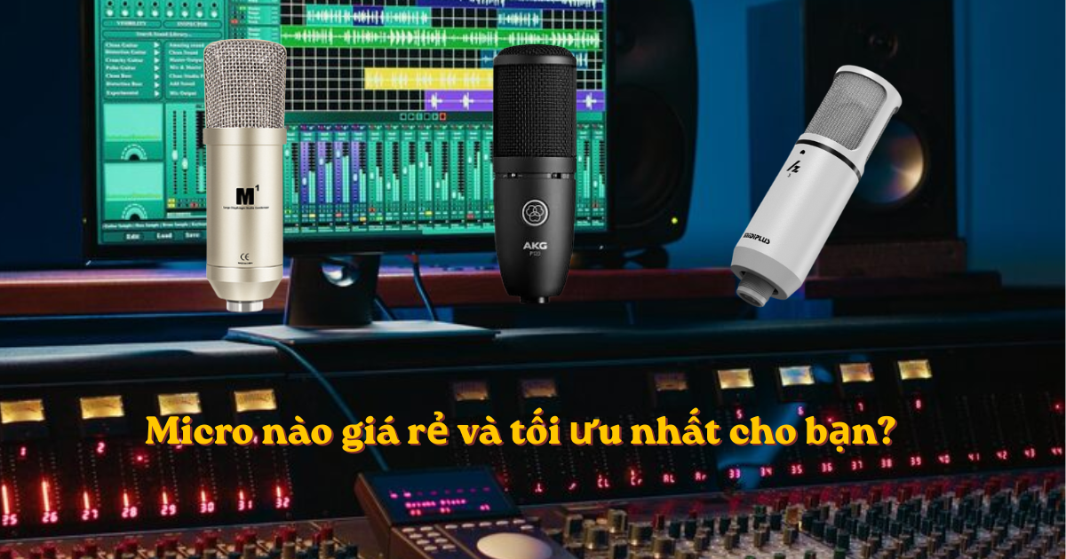 Mic Thu âm Giá Rẻ Nhất Và Tốt Nhất