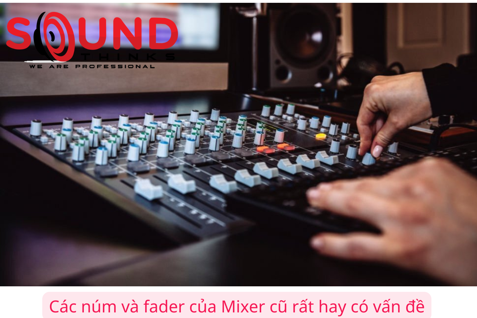 Các núm và fader của Mixer cũ rất hay có vấn đề