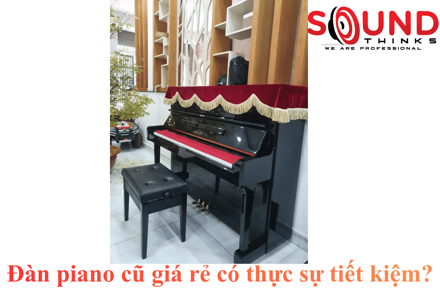 Đàn Piano Cũ Giá Rẻ Có Thực Sự Tiết Kiệm