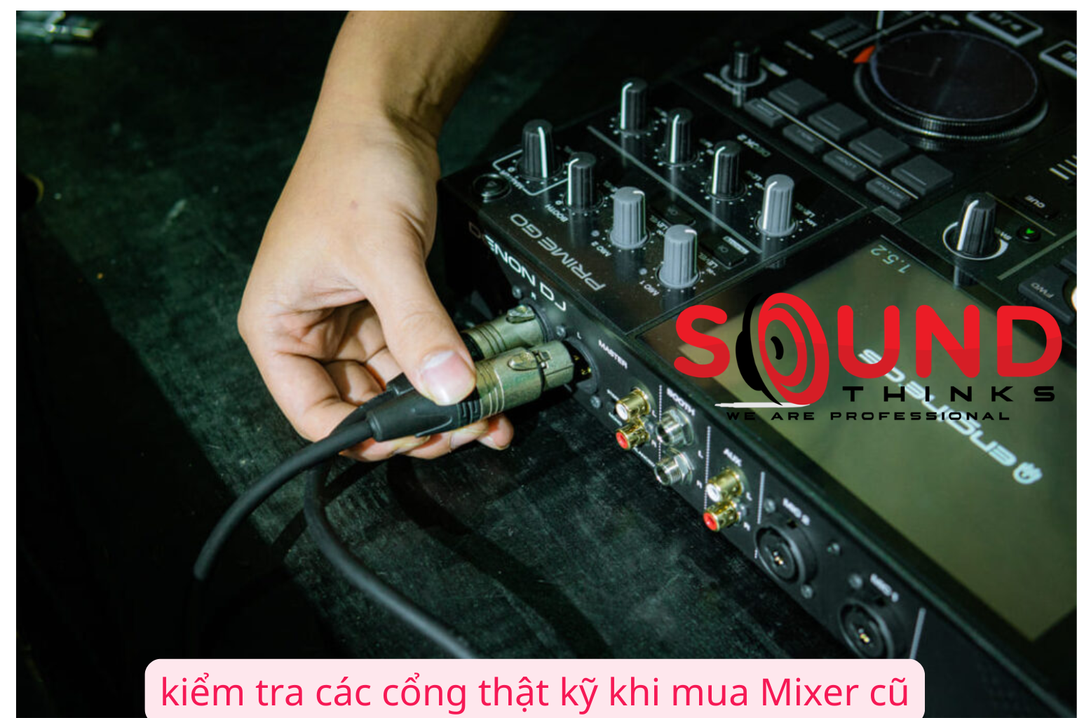 Kiểm tra các cổng thật kỹ khi mua Mixer cũ